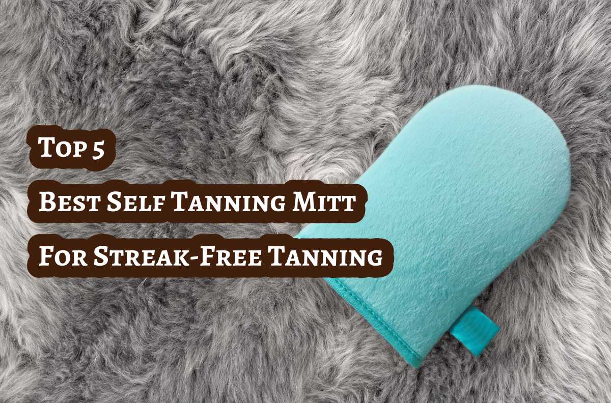 Top Best Self Tanning Mitt For Streak Free Tanning Tanner Skin