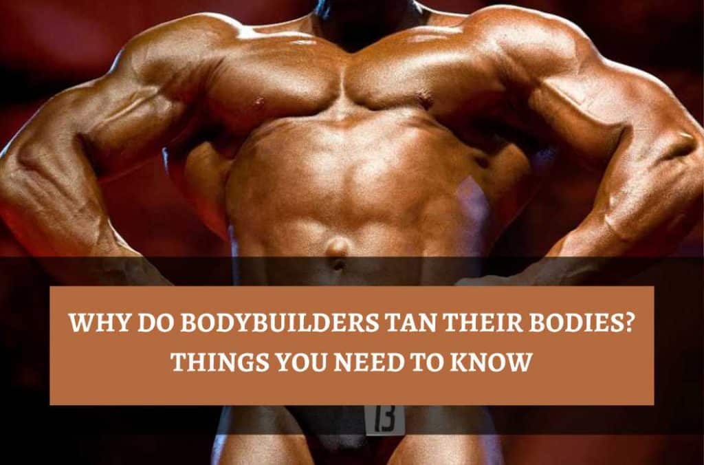 Why Do Bodybuilders Tan Their Bodies 1
