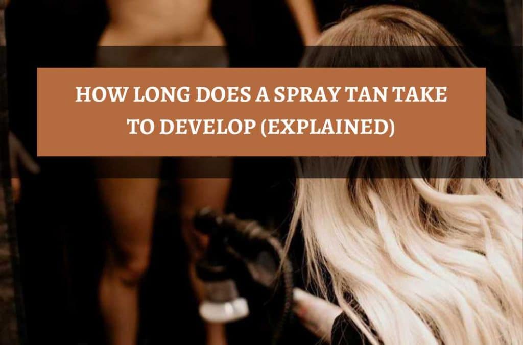 How Long Does A Spray Tan Take To Develop 1