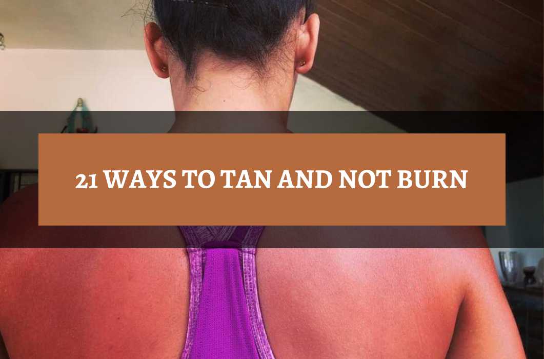 How To Tan And Not Burn (21 Ways) Tanner Skin