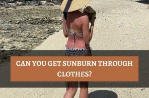 Can You Get Sunburn Through Clothes