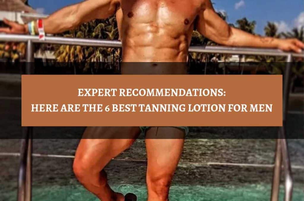 The 6 Best Tanning Lotion For Men