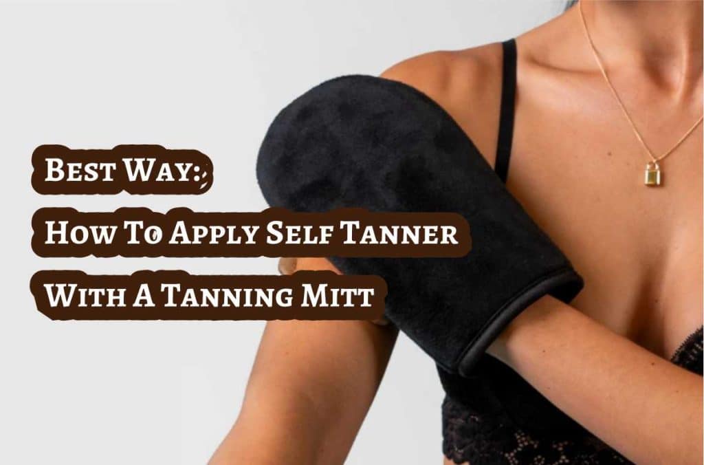 How To Apply Self Tanner With A Tanning Mitt