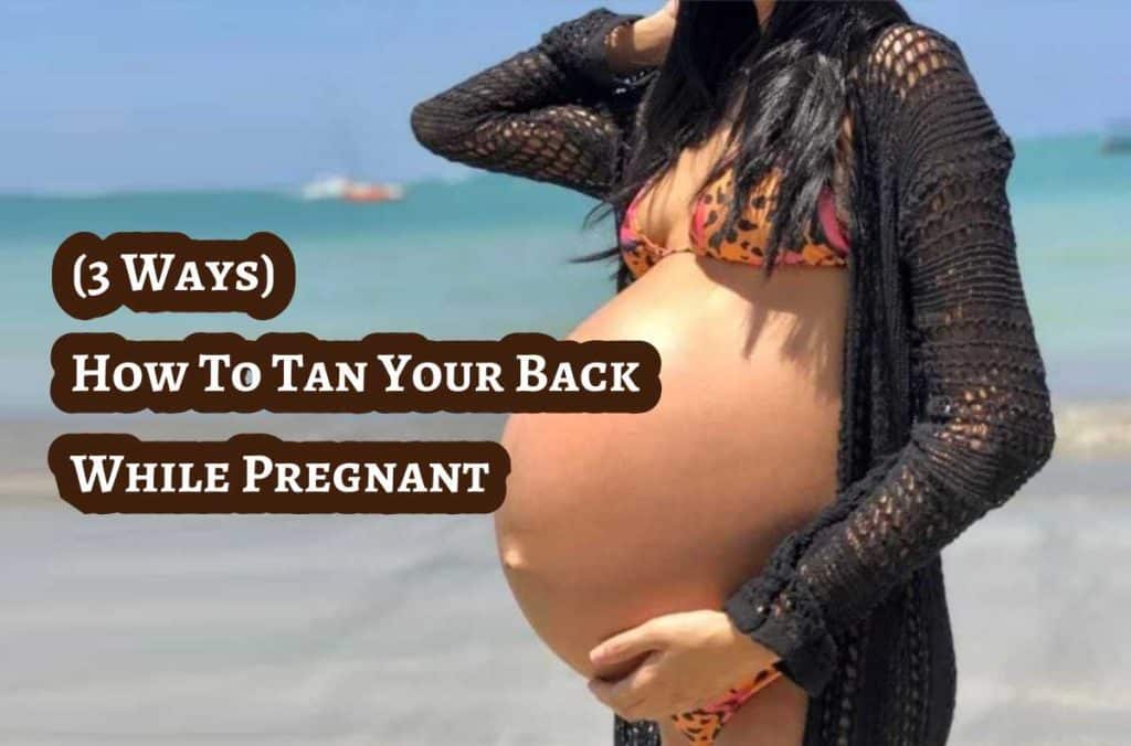 How To Tan Your Back While Pregnant