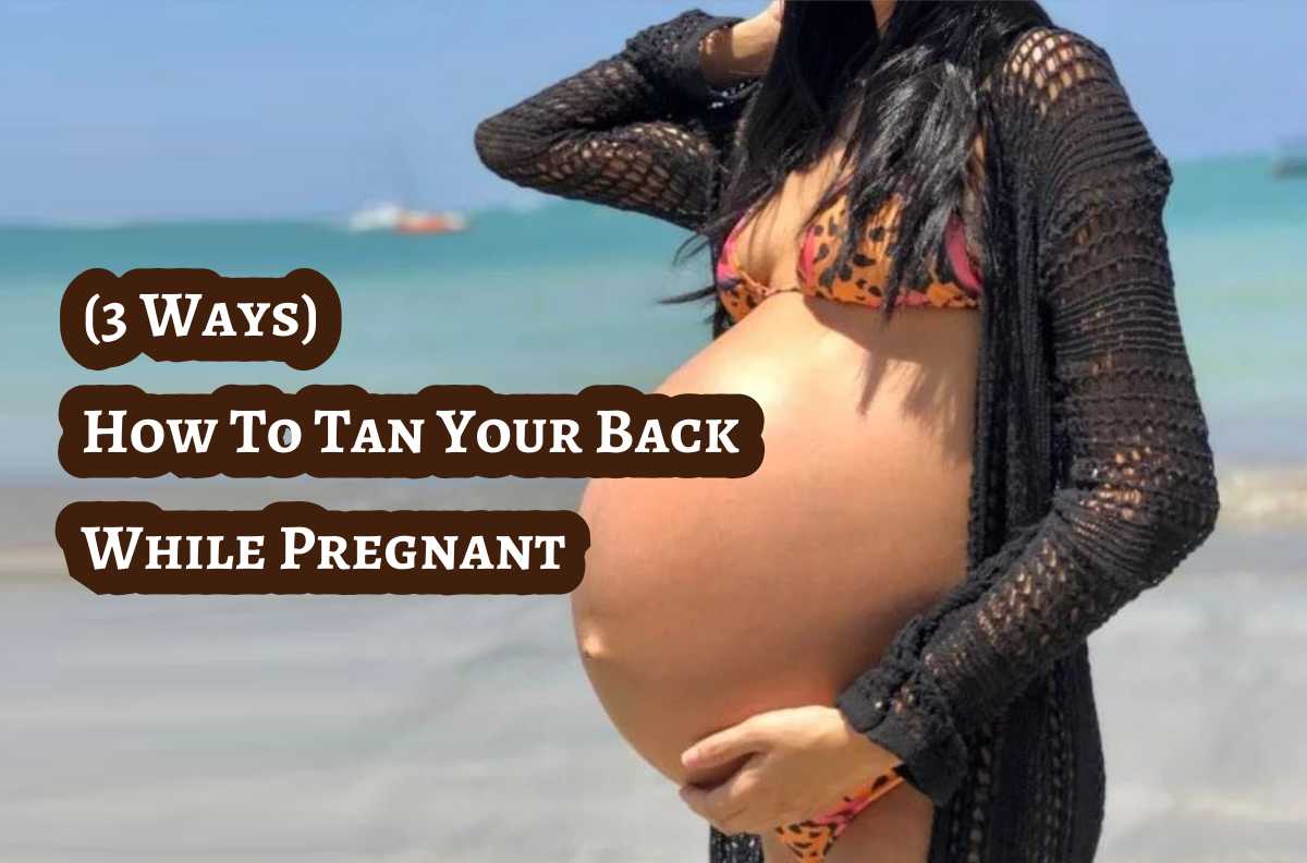 How To Tan Your Back While Pregnant 3 Ways Tanner Skin