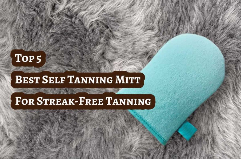 Best Self Tanning Mitt For Streak-Free Tanning