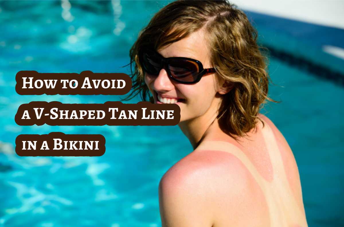 How To Avoid A VShaped Tan Line In A Bikini Tanner Skin